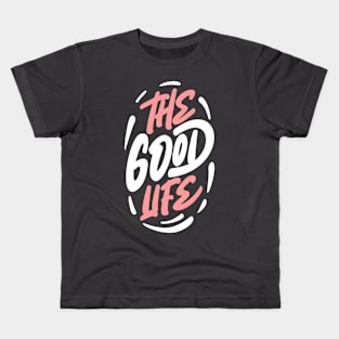 The good life Kids T-Shirt